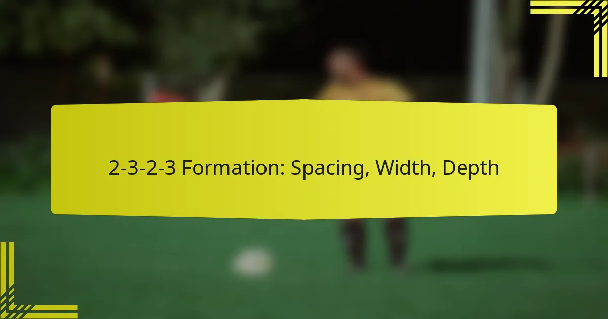 2-3-2-3 Formation: Spacing, Width, Depth