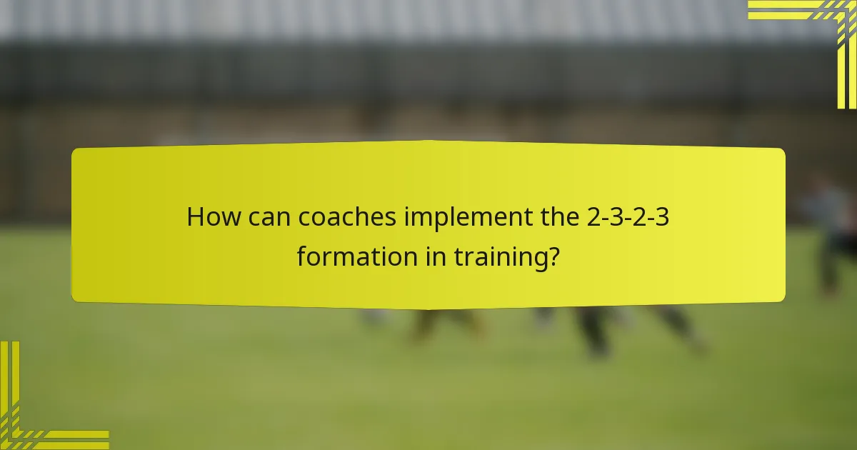 How can coaches implement the 2-3-2-3 formation in training?