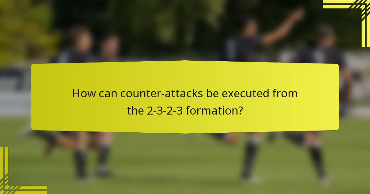 How can counter-attacks be executed from the 2-3-2-3 formation?