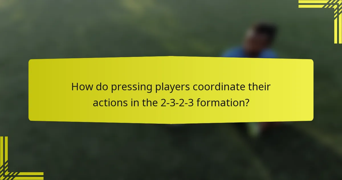 How do pressing players coordinate their actions in the 2-3-2-3 formation?
