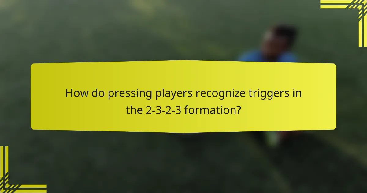 How do pressing players recognize triggers in the 2-3-2-3 formation?
