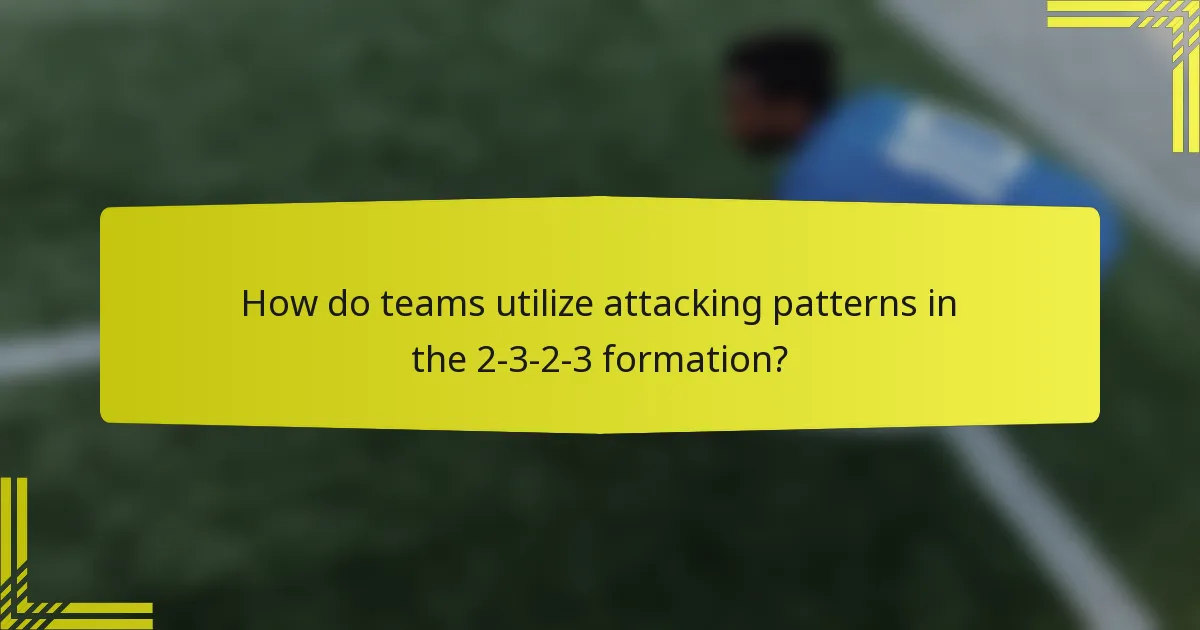 How do teams utilize attacking patterns in the 2-3-2-3 formation?