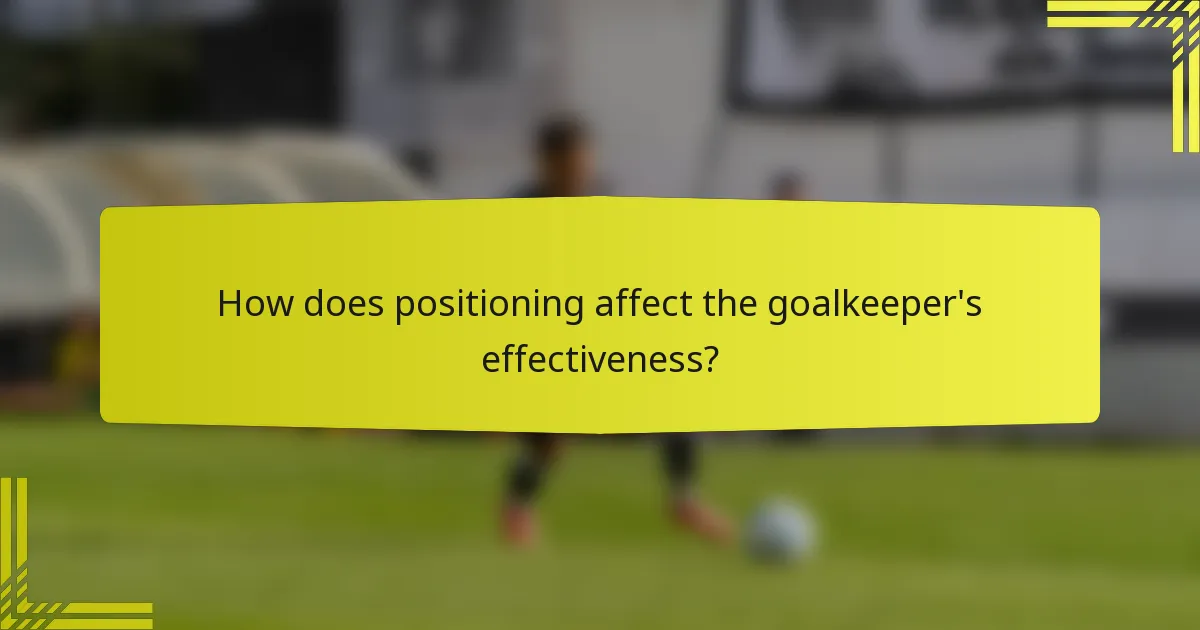 How does positioning affect the goalkeeper's effectiveness?