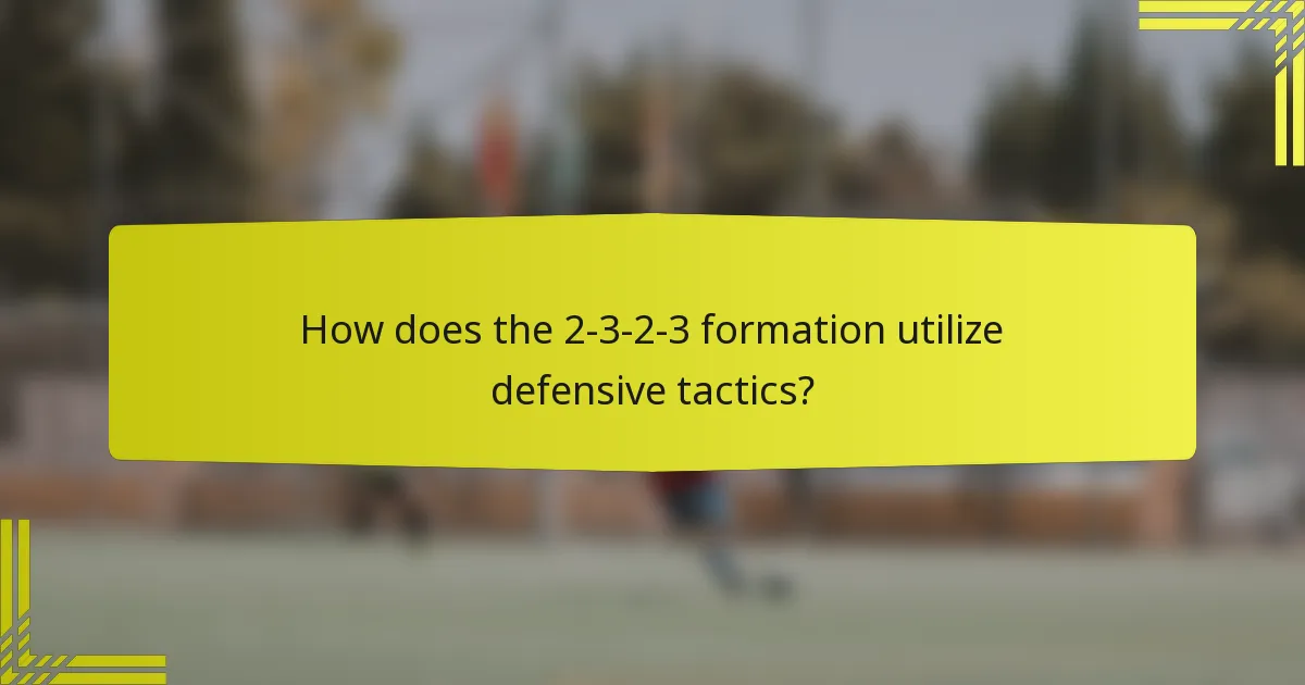 How does the 2-3-2-3 formation utilize defensive tactics?