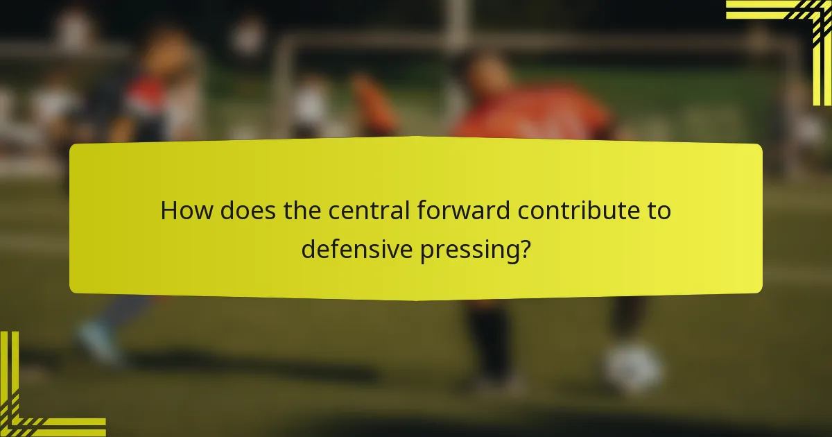 How does the central forward contribute to defensive pressing?
