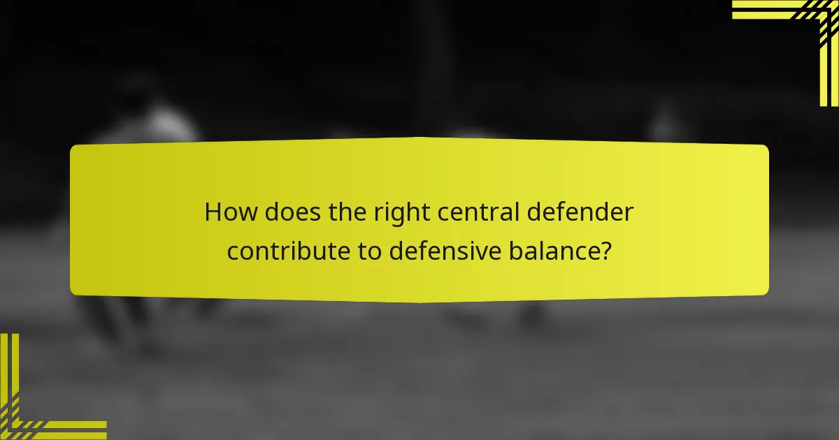 How does the right central defender contribute to defensive balance?