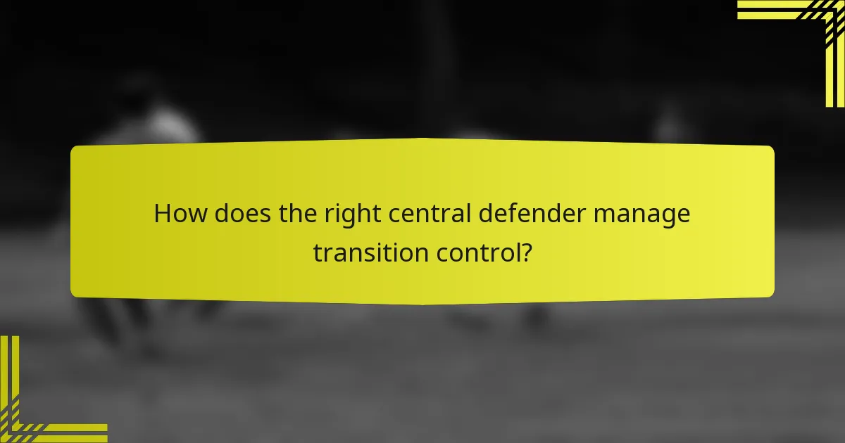 How does the right central defender manage transition control?