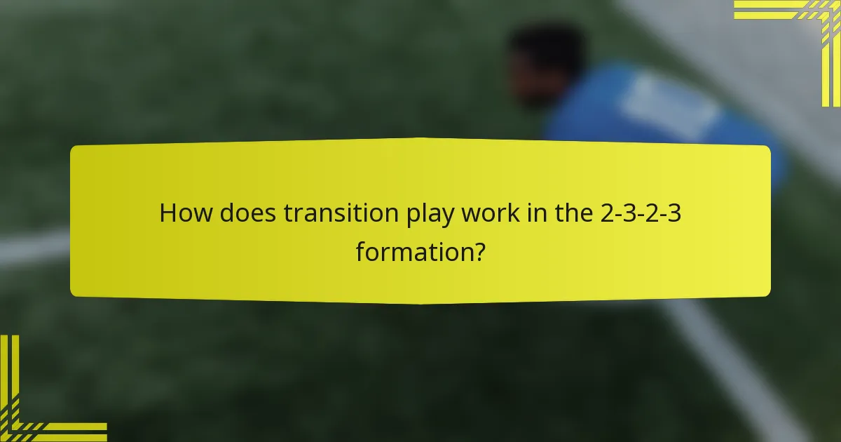 How does transition play work in the 2-3-2-3 formation?