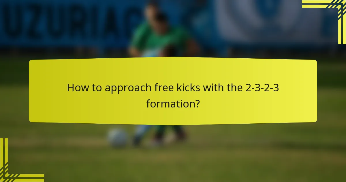 How to approach free kicks with the 2-3-2-3 formation?