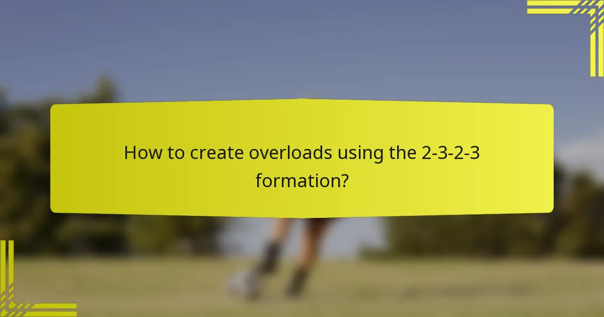 How to create overloads using the 2-3-2-3 formation?
