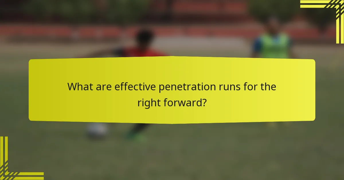 What are effective penetration runs for the right forward?