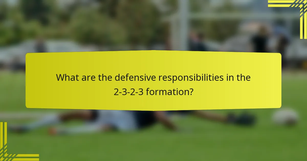 What are the defensive responsibilities in the 2-3-2-3 formation?
