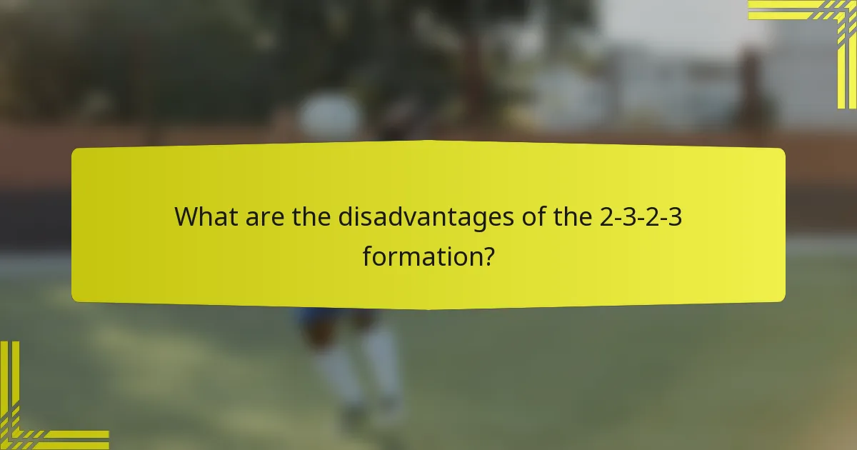 What are the disadvantages of the 2-3-2-3 formation?