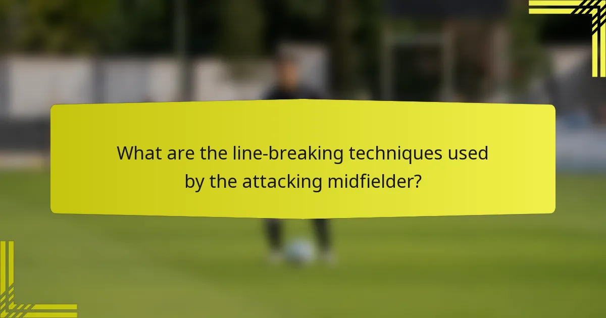 What are the line-breaking techniques used by the attacking midfielder?