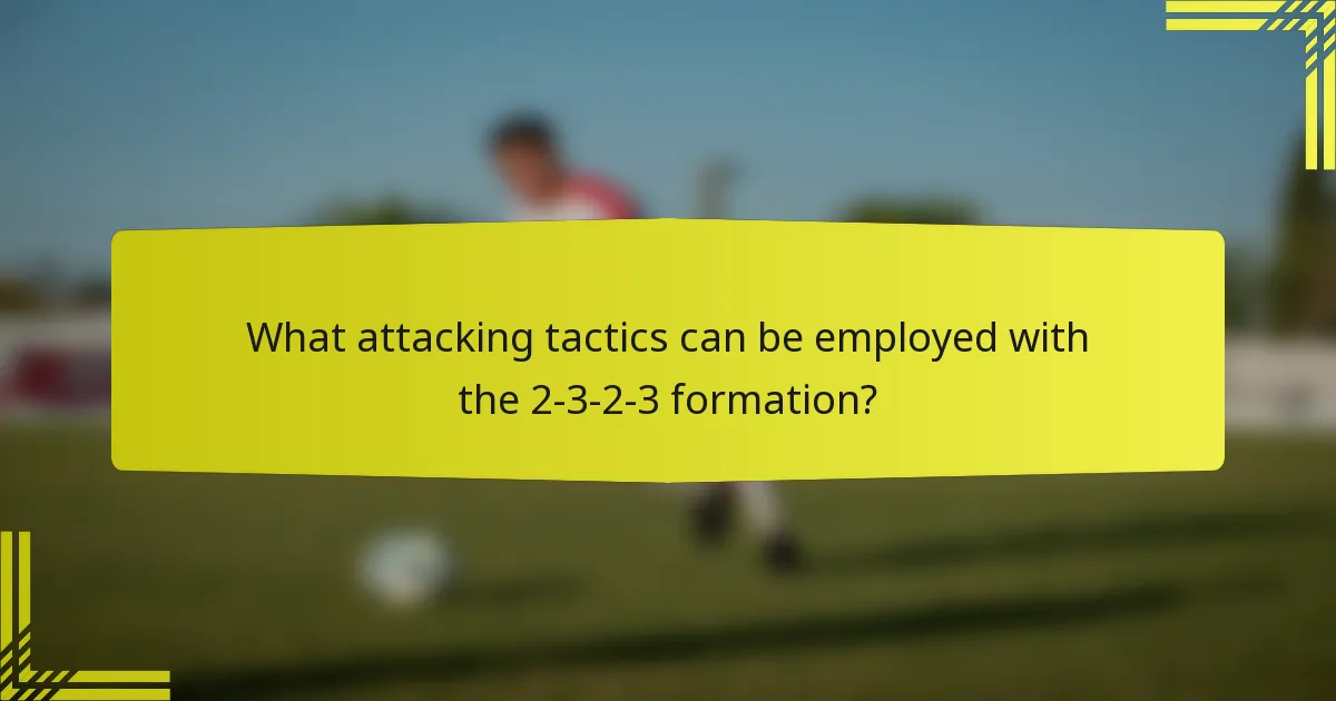 What attacking tactics can be employed with the 2-3-2-3 formation?