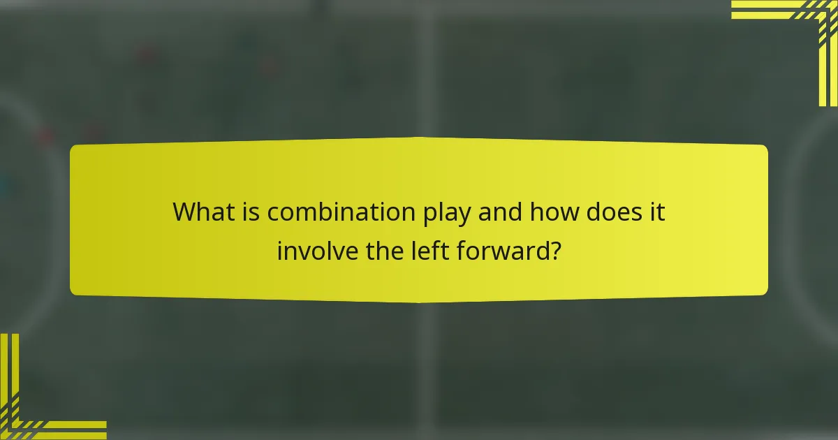 What is combination play and how does it involve the left forward?