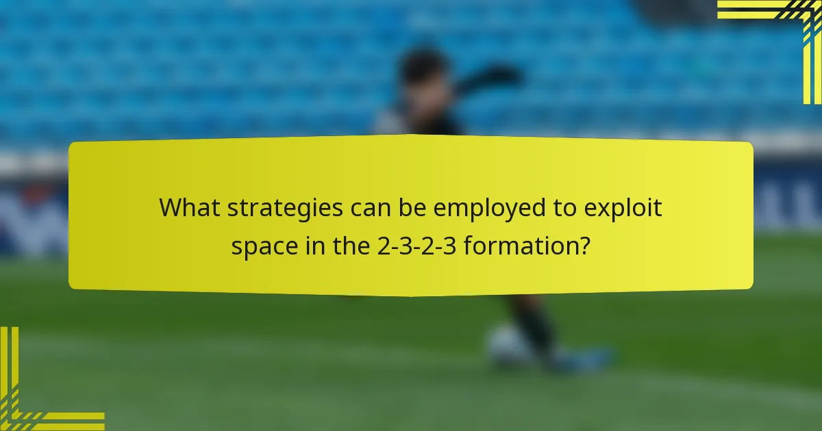 What strategies can be employed to exploit space in the 2-3-2-3 formation?