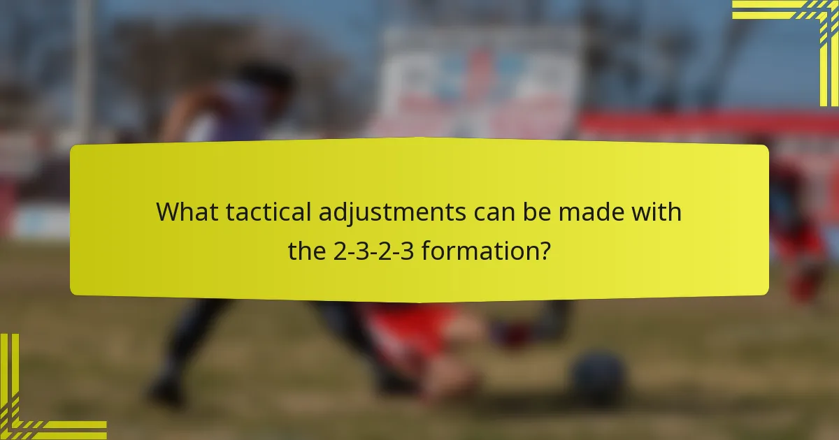 What tactical adjustments can be made with the 2-3-2-3 formation?