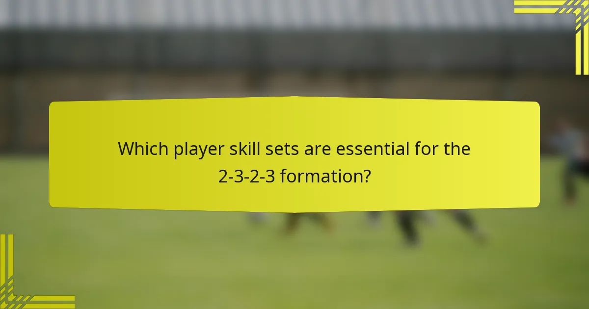 Which player skill sets are essential for the 2-3-2-3 formation?